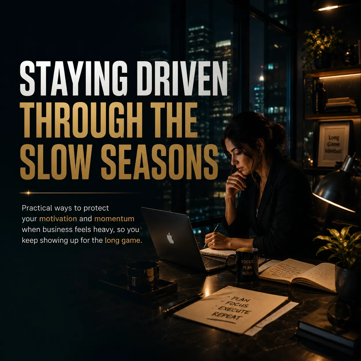 Staying Driven Through The Slow Seasons